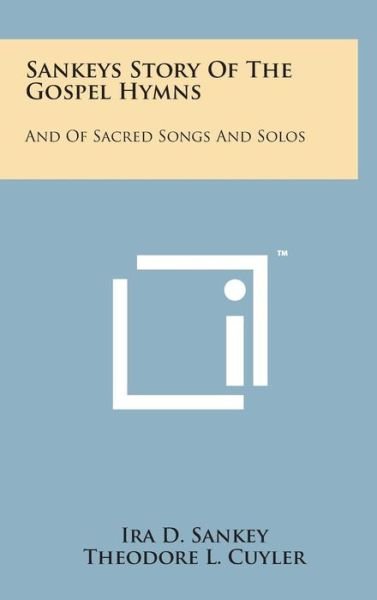 Cover for Ira D Sankey · Sankeys Story of the Gospel Hymns: and of Sacred Songs and Solos (Hardcover Book) (2014)
