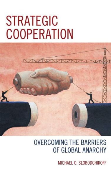 Cover for Michael O. Slobodchikoff · Strategic Cooperation: Overcoming the Barriers of Global Anarchy (Paperback Book) (2015)