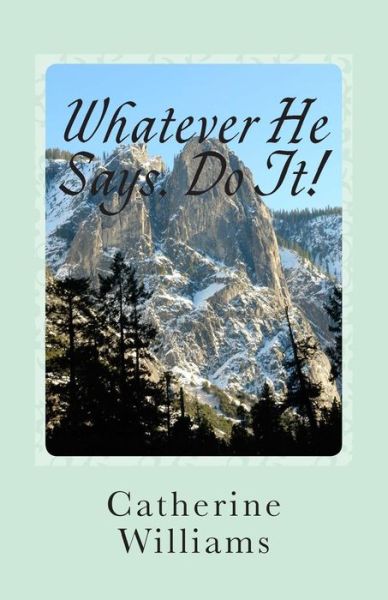 Cover for Catherine Williams · Whatever He Says Do It!: a Life of Walking by Faith (Paperback Book) (2014)