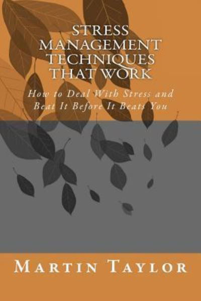 Stress Management Techniques That Work - Martin Taylor - Livros - Createspace Independent Publishing Platf - 9781500535001 - 16 de julho de 2014