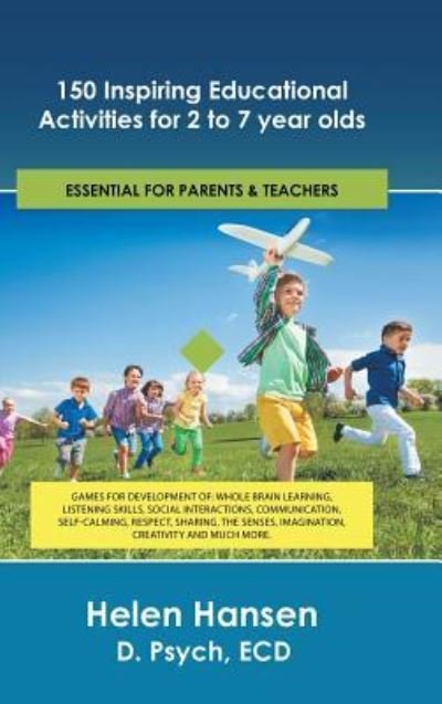 Cover for Ecd Helen Hansen D Psych · 150 Inspiring Educational Activities for 2 to 7 Year Olds : Games for Development Of : Whole Brain Learning, Listening Skills, Social Interactions, ... Imagination, Creativity and Much More. (Innbunden bok) (2016)