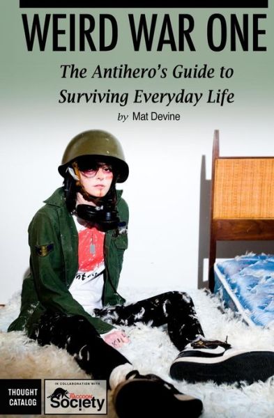 Cover for Mat Devine · Weird War One: the Antihero's Guide to Surviving Everyday Life (Paperback Bog) (2013)