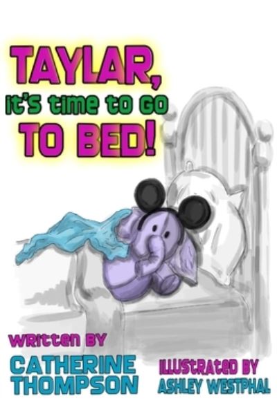 Taylar, It's Time To Go To Bed! - Catherine Thompson - Books - Createspace Independent Publishing Platf - 9781508823001 - April 8, 2015