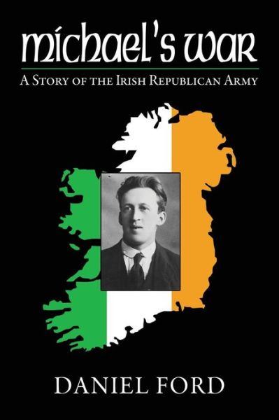 Cover for Daniel Ford · Michael's War: a Story of the Irish Republican Army, 1916-1923 (Paperback Book) (2015)