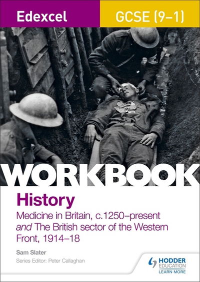 Cover for Sam Slater · Edexcel GCSE (9-1) History Workbook: Medicine in Britain, c1250–present and The British sector of the Western Front, 1914-18 (Paperback Book) (2018)