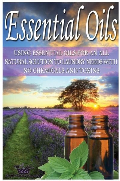 Cover for Sss · Essential Oils: Using Essential Oils for an All Natural Solution to Laundry Needs with No Chemicals &amp; Toxins (Paperback Book) (2015)