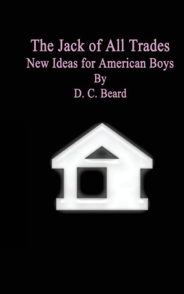 Cover for D C Beard · The Jack of All Trades: New Ideas for American Boys (Paperback Bog) (2015)