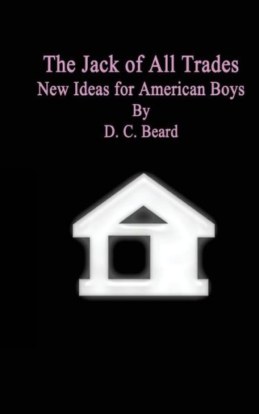 Cover for D C Beard · The Jack of All Trades: New Ideas for American Boys (Paperback Book) (2015)