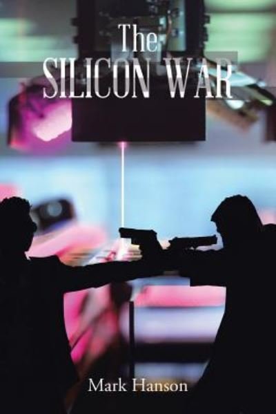 Cover for Mark Hanson · The Silicon War (Pocketbok) (2016)