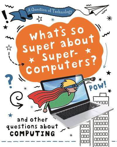 Cover for Clive Gifford · A Question of Technology: What's So Super about Supercomputers?: And other questions about computers - A Question of Technology (Inbunden Bok) (2022)