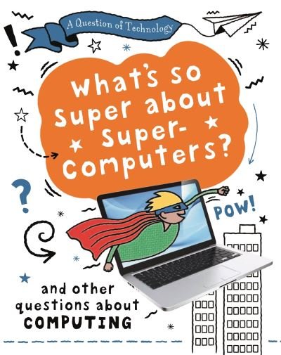 Cover for Clive Gifford · A Question of Technology: What's So Super about Supercomputers?: And other questions about computers - A Question of Technology (Gebundenes Buch) (2022)