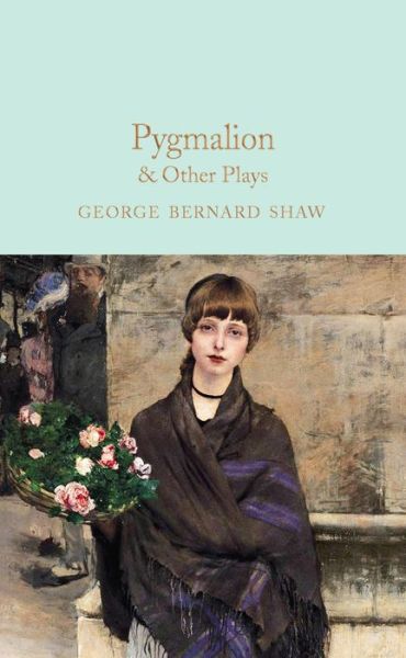 Cover for George Bernard Shaw · Pygmalion &amp; Other Plays - Macmillan Collector's Library (Inbunden Bok) (2021)