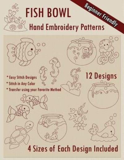Fish Bowl Hand Embroidery Patterns - Stitchx Embroidery - Boeken - Createspace Independent Publishing Platf - 9781530631001 - 19 maart 2016
