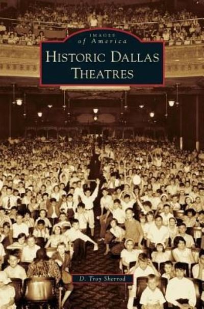 Cover for D Troy Sherrod · Historic Dallas Theatres (Innbunden bok) (2014)