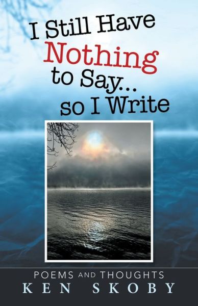 Cover for Ken Skoby · I Still Have Nothing to Say ... So I Write (Buch) (2020)