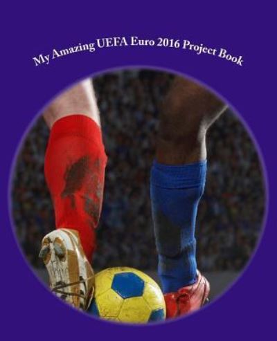 Cover for J Kossowska · My Amazing UEFA Euro 2016 Project Book (Pocketbok) (2016)