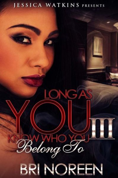 Long As You Know Who You Belong To 3 - Bri Noreen - Książki - CreateSpace Independent Publishing Platf - 9781534716001 - 13 czerwca 2016