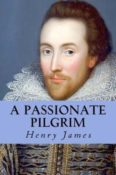 A Passionate Pilgrim - Henry James - Books - CreateSpace Independent Publishing Platf - 9781535326001 - July 17, 2016