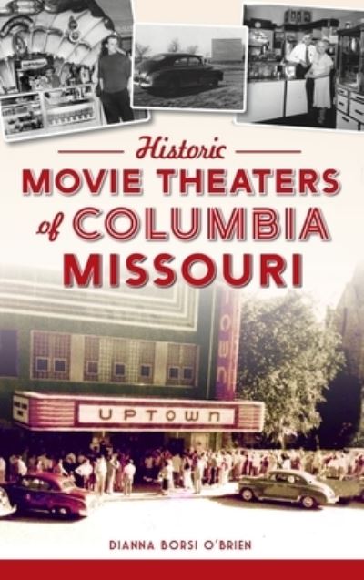 Cover for Dianna Borsi O'Brien · Historic Movie Theaters of Columbia, Missouri - Lost (Inbunden Bok) (2021)