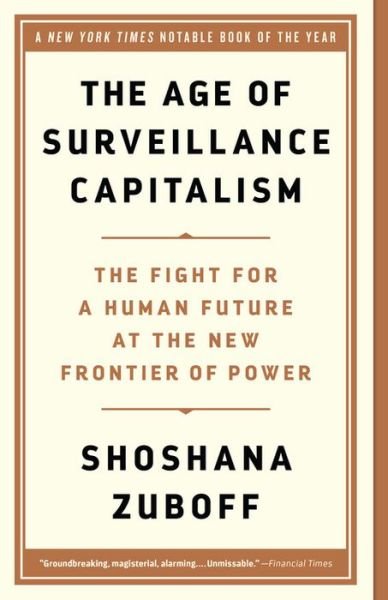 The Age of Surveillance Capitalism : The Fight for a Human Future at the New Frontier of Power - Shoshana Zuboff - Bøker - PublicAffairs - 9781541758001 - 3. mars 2020