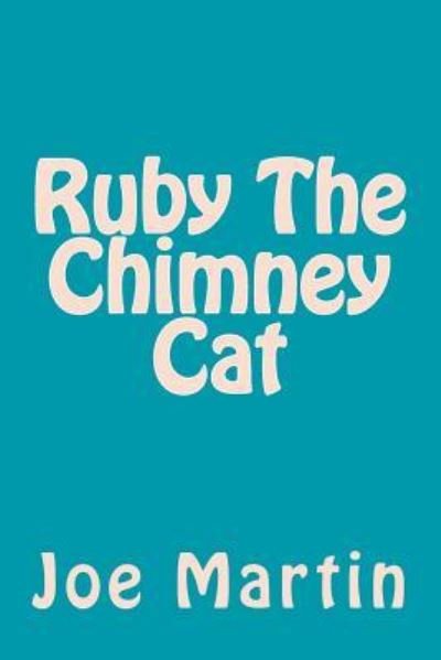 Ruby The Chimney Cat - Joe Martin - Livros - Createspace Independent Publishing Platf - 9781542342001 - 24 de janeiro de 2017