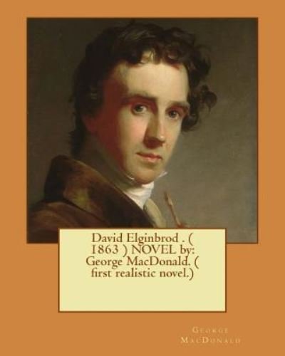 David Elginbrod . ( 1863 ) Novel by - George MacDonald - Kirjat - Createspace Independent Publishing Platf - 9781542793001 - perjantai 27. tammikuuta 2017