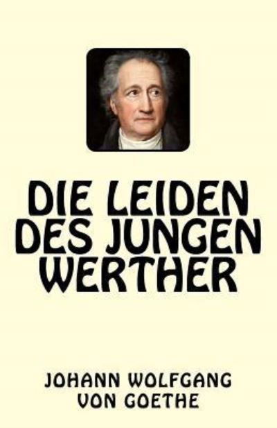 Die Leiden des jungen Werther - Johann Wolfgang von Goethe - Books - Createspace Independent Publishing Platf - 9781543163001 - February 17, 2017