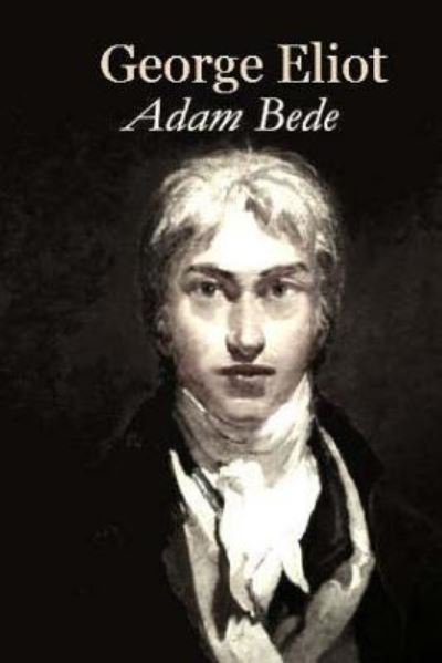 Adam Bede - George Eliot - Livros - Createspace Independent Publishing Platf - 9781544124001 - 26 de fevereiro de 2017