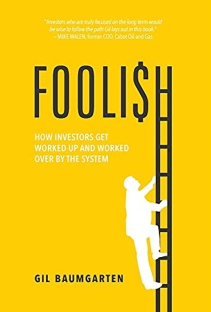 Cover for Gil Baumgarten · Foolish: How Investors Get Worked Up and Worked Over by the System (Innbunden bok) (2021)