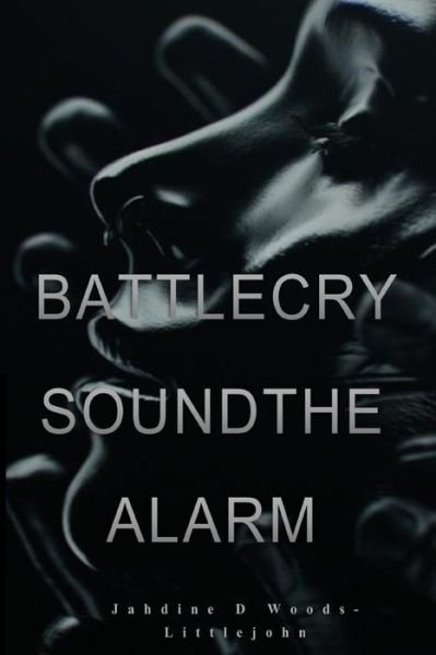 Cover for Jahdine D Woods-littlejohn · Battle Cry Sound The Alarm (Pocketbok) (2017)