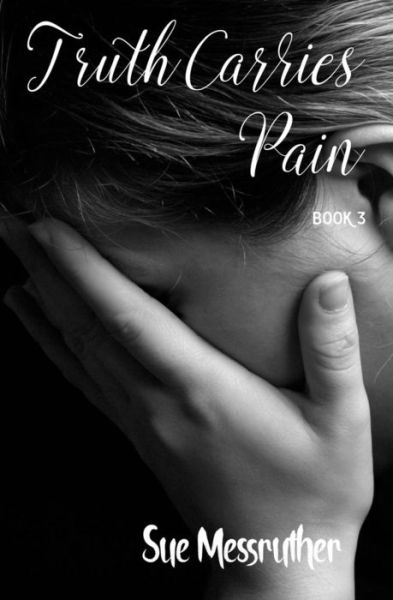 Cover for Sue Messruther · Truth Carries Pain (Paperback Book) (2017)