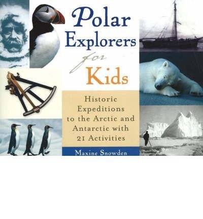Cover for Maxine Snowden · Polar Explorers for Kids: Historic Expeditions to the Arctic and Antarctic with 21 Activities - For Kids series (Taschenbuch) (2003)