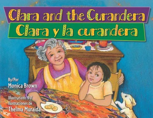 Clara and the Curandera / Clara Y La Curandera - Monica Brown - Książki - Pinata Books - 9781558857001 - 1 października 2011