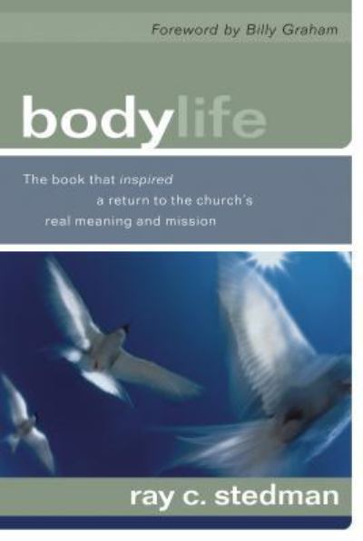 Cover for Ray C. Stedman · Body Life: the Book That Inspired a Return to the Church's Real Meaning and Mission (Paperback Book) [Revised edition] (1995)