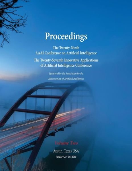 Cover for Blai Bonet · Proceedings of the Twenty-Ninth AAAI Conference on Artificial Intelligence and the Twenty-Seventh Innovative Applications of Artificial Intelligence Conference Volume Two (Pocketbok) (2015)