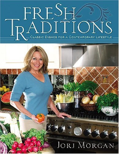 Cover for Jorj Morgan · Fresh Traditions: Classic Dishes for a Contemporary Lifestyle (Gebundenes Buch) [1st edition] (2004)