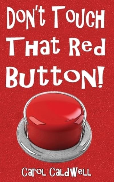 Don't Touch That Red Button! - Carol Caldwell - Books - Blue Forge Press - 9781590929001 - June 1, 2023