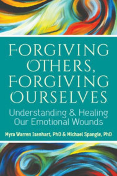 Cover for Isenhart, Myra Warren (Myra Warren Isenhart) · Forgiving Others, Forgiving Ourselves: Understanding and Healing Our Emotional Wounds (Paperback Book) (2015)