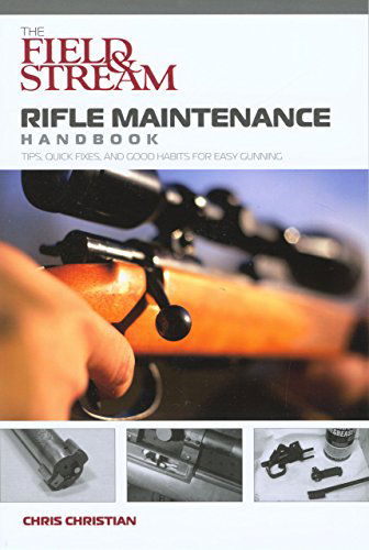 Cover for Chris Christian · Field &amp; Stream Rifle Maintenance Handbook: Tips, Quick Fixes, And Good Habits For Easy Gunning - Field &amp; Stream (Paperback Book) (2007)