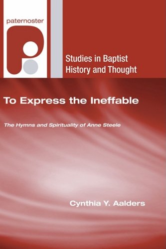 Cover for Cynthia Y. Aalders · To Express the Ineffable: the Hymns and Spirituality of Anne Steele (Studies in Evangelical History and Thought) (Paperback Book) [Reprint edition] (2009)