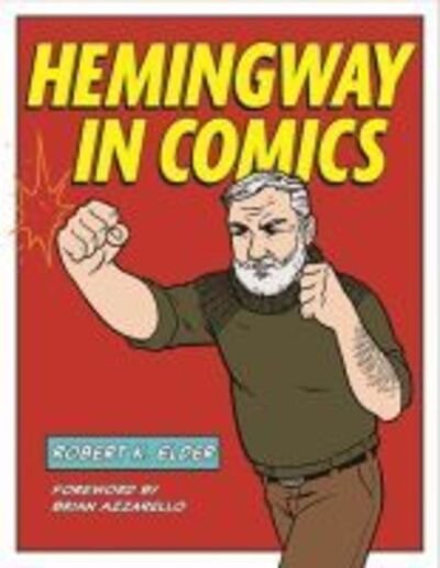 Hemingway in Comics - Robert K. Elder - Kirjat - Kent State University Press - 9781606354001 - keskiviikko 30. syyskuuta 2020