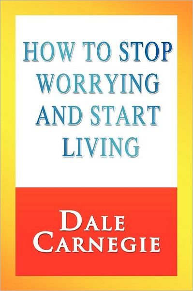 Cover for Dale Carnegie · How to Stop Worrying and Start Living (Paperback Book) (2011)