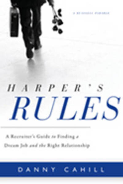 Cover for Danny Cahill · Harper's Rules: A Recruiter's Guide to Finding a Dream Job &amp; the Right Relationship (Hardcover Book) (2011)