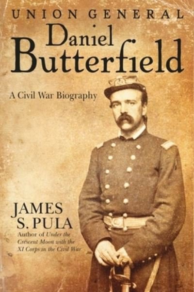 Cover for James Pula · Major General Daniel Butterfield: A Civil War Biography (Hardcover Book) (2024)