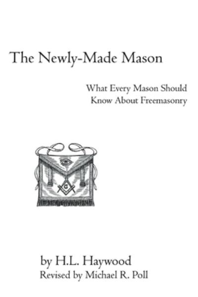 Newly-Made Mason - H. L. Haywood - Books - Cornerstone Book Publishers - 9781613424001 - September 25, 2020