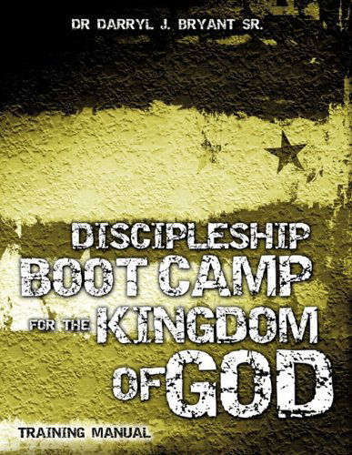 Cover for Dr Darryl J. Bryant Sr. · Discipleship Boot Camp for the Kingdom of God (Paperback Book) (2011)