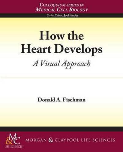 Cover for Donald Fischman · How the Heart Develops - Colloquium Series on the Cell Biology of Medicine (Paperback Book) (2009)