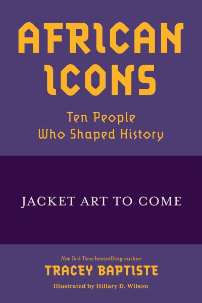 African Icons: Ten People Who Shaped History - Tracey Baptiste - Livros - Workman Publishing - 9781616209001 - 19 de outubro de 2021