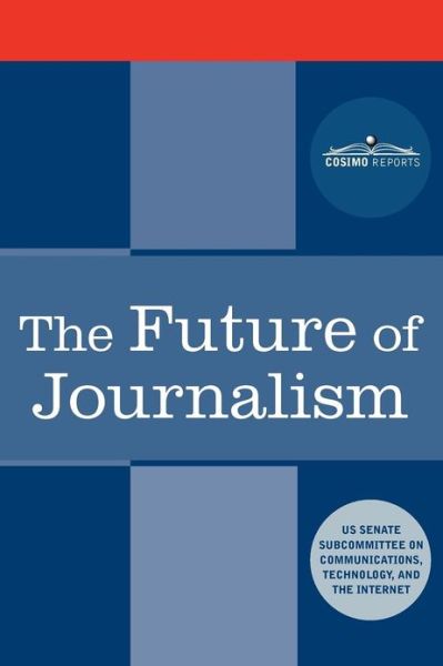 Cover for Us Senate Subcommittee · The Future of Journalism (Paperback Book) (2012)