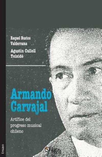 Cover for Raquel Bustos Valderrama · Armando Carvajal. Artifice del Progreso Musical Chileno (Paperback Book) (2016)
